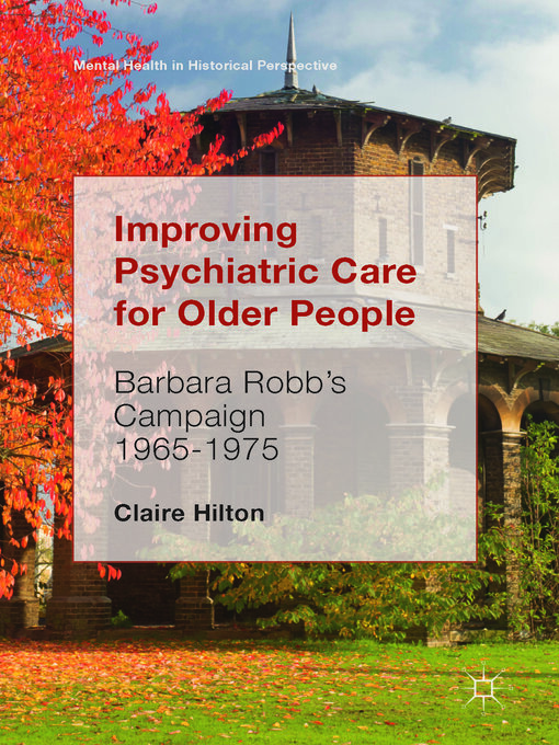 Improving Psychiatric Care for Older People : Barbara Robb's Campaign 1965-1975