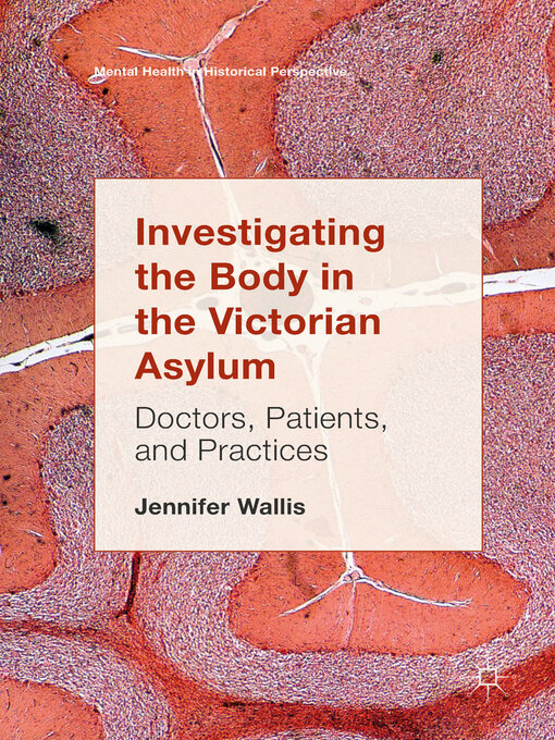 Investigating the Body in the Victorian Asylum : Doctors, Patients, and Practices