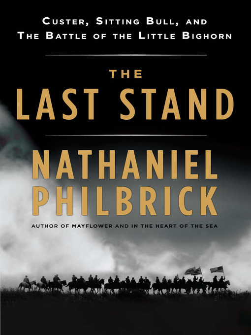 The Last Stand : Custer, Sitting Bull, and the Battle of the Little Bighorn