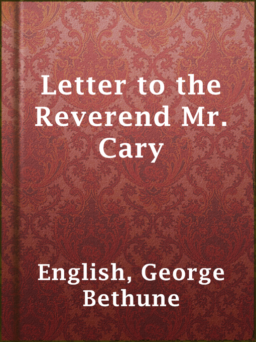 Letter to the Reverend Mr. Cary : Containing Remarks upon his Review of the Grounds of Christianity Examined by Comparing the New Testament to the Old