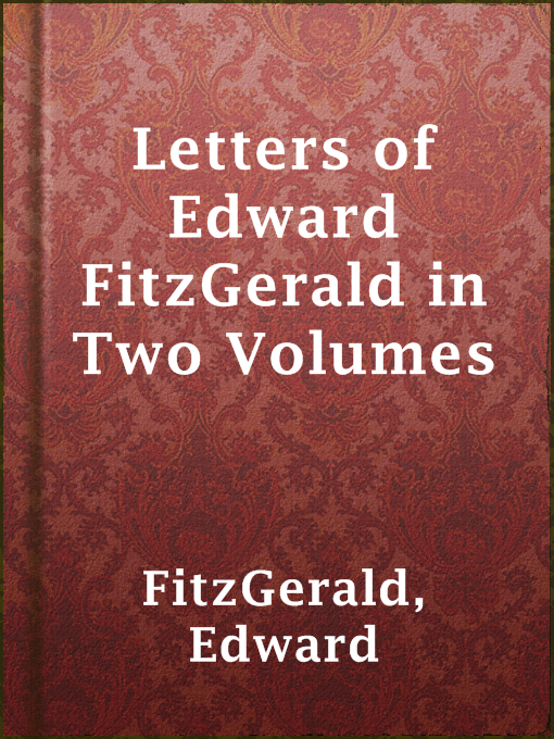 Letters of Edward FitzGerald in Two Volumes : Vol. II