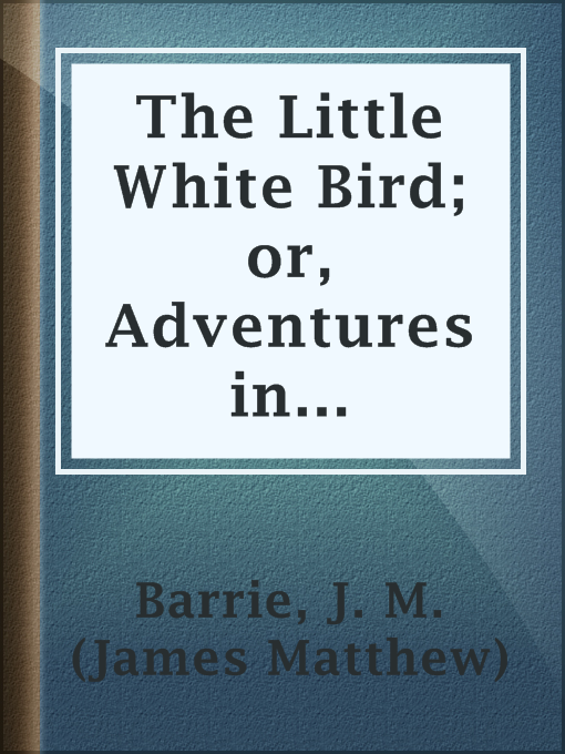 The Little White Bird; or, Adventures in Kensington gardens