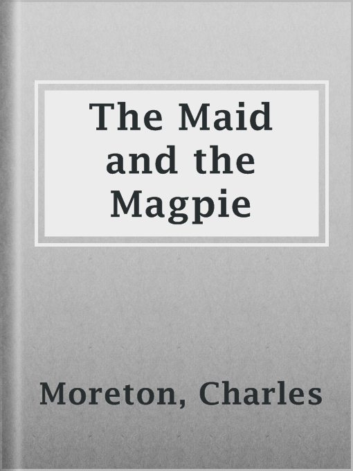 The Maid and the Magpie : An Interesting Tale Founded on Facts