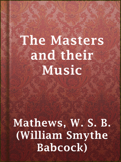 The Masters and their Music : A series of illustrative programs with biographical, esthetical, and critical annotations