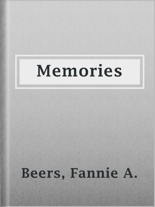 Memories : A Record of Personal Experience and Adventure During Four Years of War