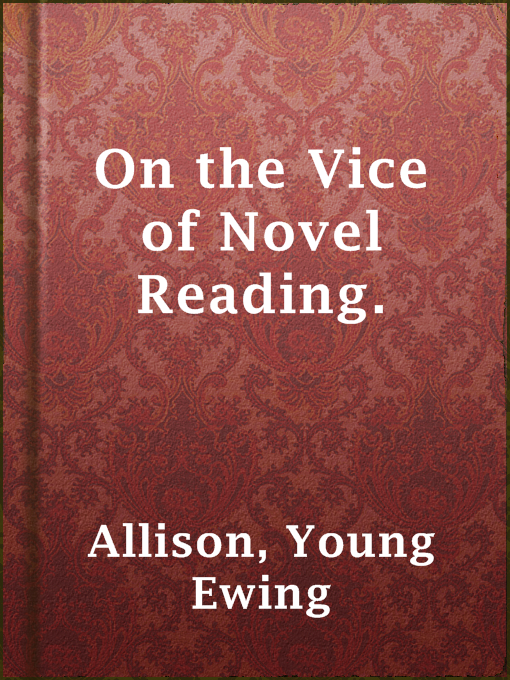 On the Vice of Novel Reading. : Being a brief in appeal, pointing out errors of the lower tribunal.