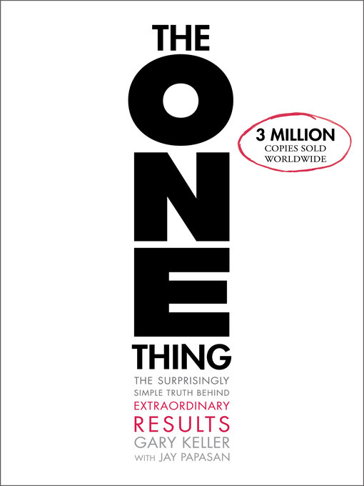 The ONE Thing : The Surprisingly Simple Truth About Extraordinary Results