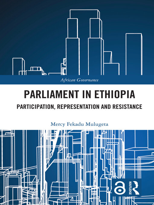 Parliament in Ethiopia : Participation, Representation and Resistance