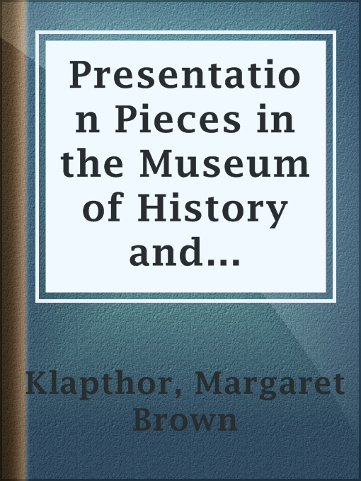 Presentation Pieces in the Museum of History and Technology : Contributions from the Museum of History and Technology, Paper No. 47 [Smithsonian Institution]