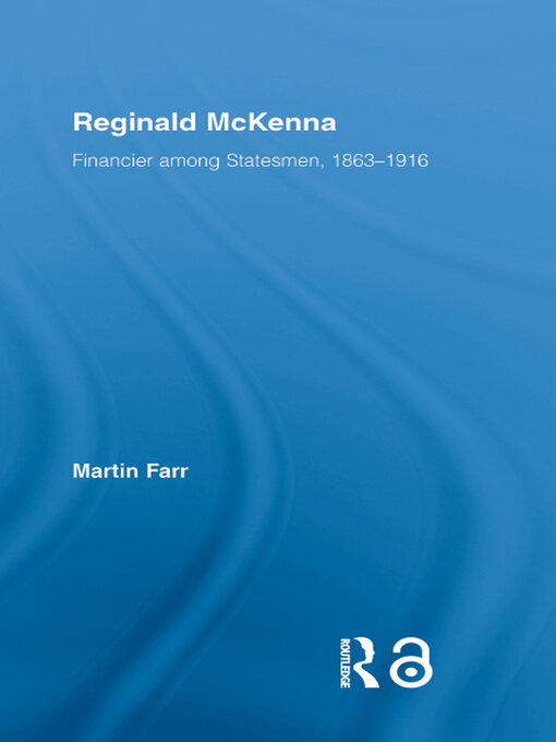 Reginald McKenna : Financier among Statesmen, 1863–1916