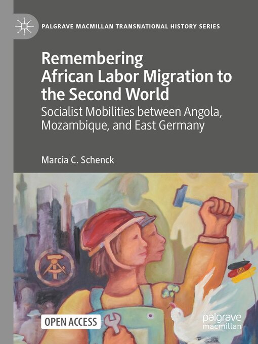 Remembering African Labor Migration to the Second World : Socialist Mobilities between Angola, Mozambique, and East Germany