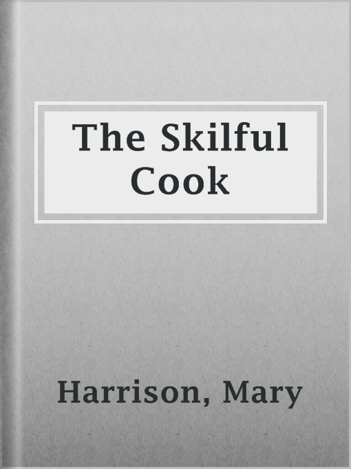 The Skilful Cook : A Practical Manual of Modern Experience