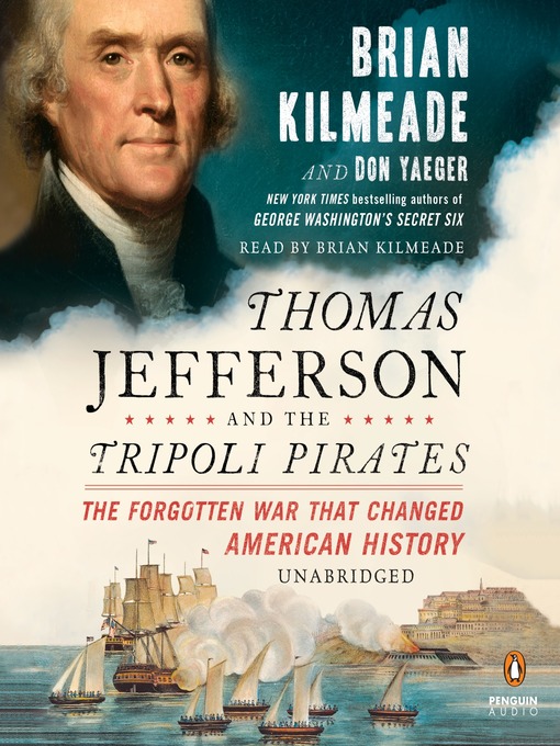 Thomas Jefferson and the Tripoli Pirates : The Forgotten War That Changed American History