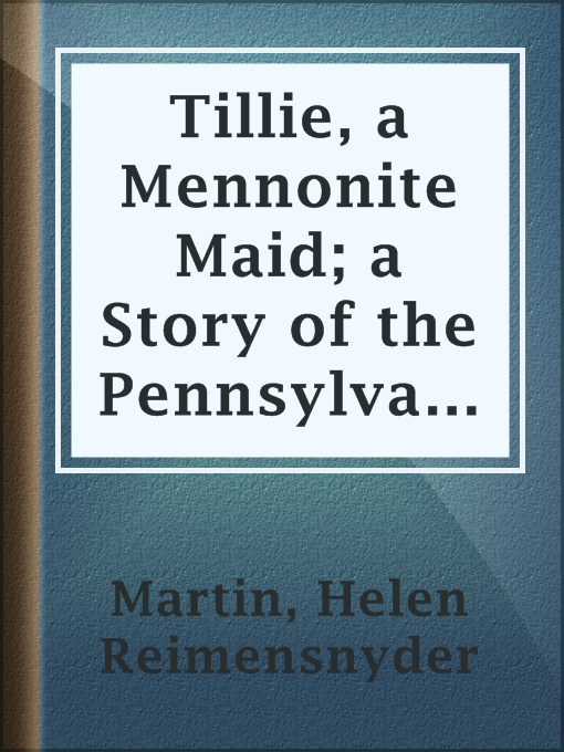 Tillie, a Mennonite Maid; a Story of the Pennsylvania Dutch