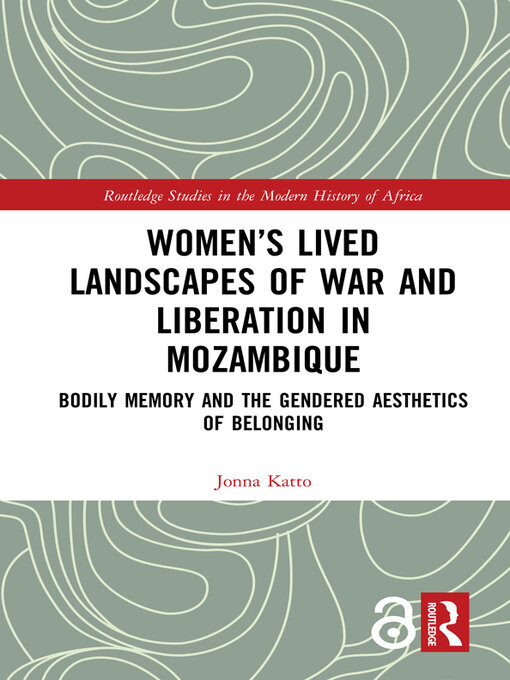 Women's Lived Landscapes of War and Liberation in Mozambique : Bodily Memory and the Gendered Aesthetics of Belonging