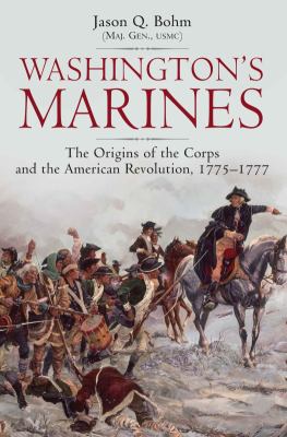 Washington's Marines : the origins of the Corps and the American Revolution, 1775-1777