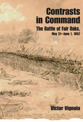 Contrasts in command : the Battle of Fair Oaks, May 31-June 1, 1862