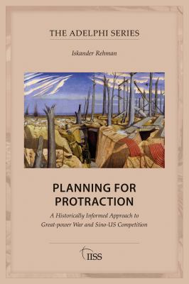 Planning for protraction : a historically informed approach to great-power war and Sino-US competition