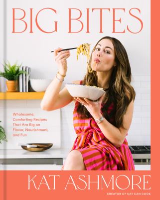 Big bites : wholesome, comforting recipes that are big on flavor, nourishment, and fun