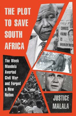 The plot to save South Africa : the week Mandela averted civil war and forged a new nation