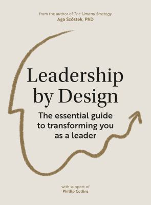 Leadership by design : the essential guide to transforming you as a leader