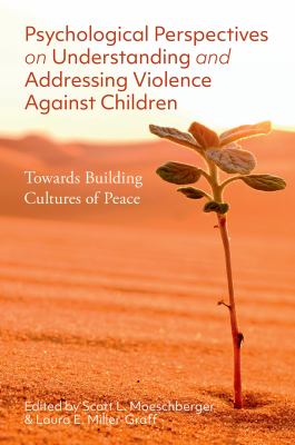 Psychological perspectives on understanding and addressing violence against children : towards building cultures of peace