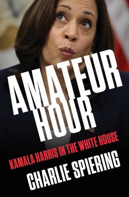 Amateur hour : Kamala Harris in the White House