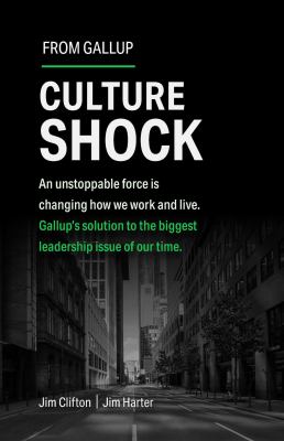 Culture shock : an unstoppable force is changing how we work and live: Gallup's solution to the biggest leadership issue of our time