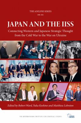 Japan and the IISS : connecting Western and Japanese strategic thought from the Cold War to the war on Ukraine
