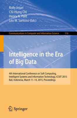 Intelligence in the era of big data : 4th international conference on soft computing, intelligent systems and information technology, ICSIIT 2015 Bali, Indonesia, March 11-14, 2015 proceedings