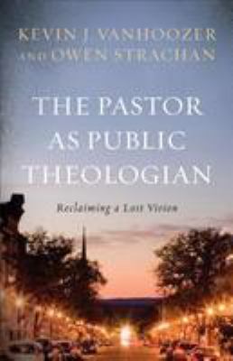 The pastor as public theologian : reclaiming a lost vision