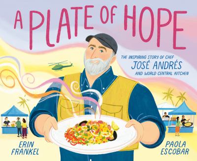 A plate of hope : the inspiring story of Chef Jose Andres and World Central Kitchen