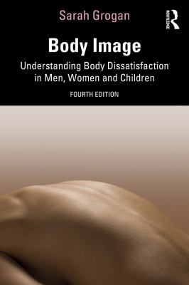 Body image : understanding body dissatisfaction in men, women and children