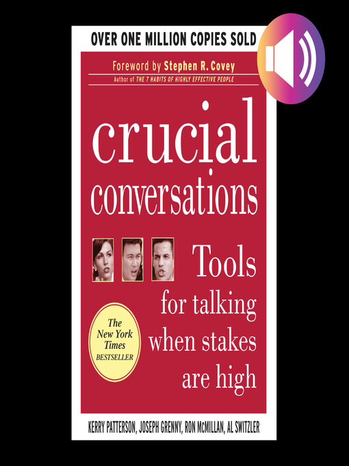 Crucial Conversations : Tools for Talking When Stakes Are High