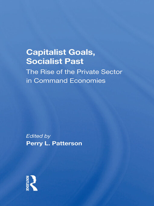 Capitalist Goals, Socialist Past : The Rise Of The Private Sector In Command Economies