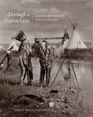 Through a Native lens : American Indian photography