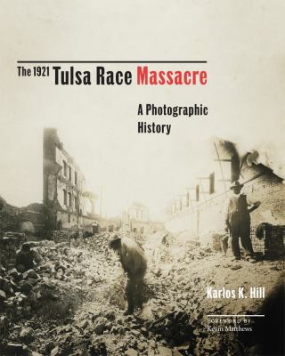 The 1921 Tulsa race massacre : a photographic history