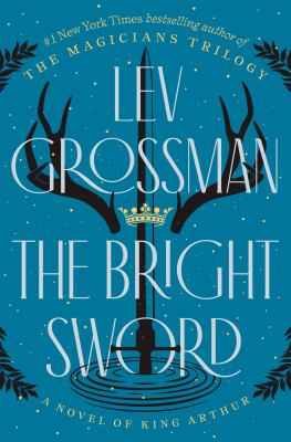 The bright sword : a novel of king arthur