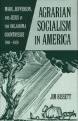 Agrarian socialism in America : Marx, Jefferson, and Jesus in the Oklahoma countryside, 1904-1920