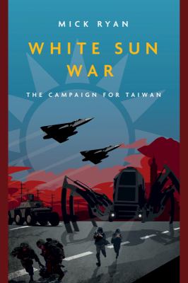 White sun war : the campaign for Taiwan