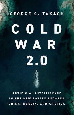 Cold war 2.0 : artificial intelligence in the new battle between China, Russia and America