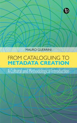 From cataloguing to metadata creation : a cultural and methodological introduction