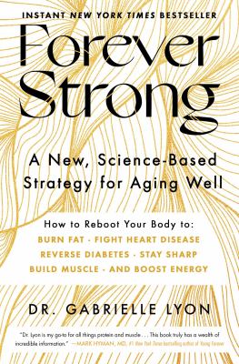 Forever strong : a new, science-based strategy for aging well