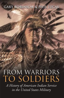 From warriors to soldiers : a history of American Indian service in the United States military