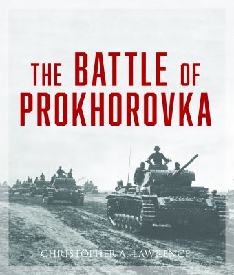 The Battle of Prokhorovka : the tank battle at Kursk, the largest clash of armor in history