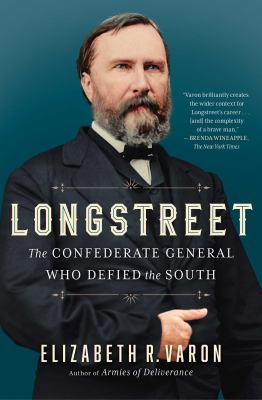 Longstreet : the Confederate general who defied the South