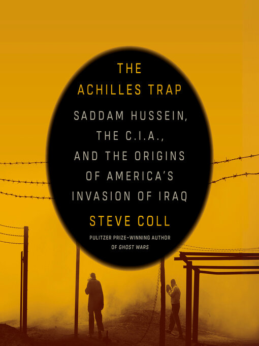 The Achilles Trap : Saddam Hussein, the C.I.A., and the Origins of America's Invasion of Iraq