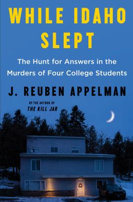 While Idaho slept : the hunt for answers in the murders of four college students