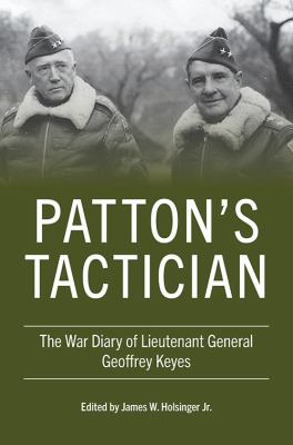 Patton's tactician : the war diary of Lieutenant General Geoffrey Keyes