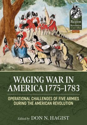Waging war in America, 1775-1783 : operational challenges of five armies during the American revolution